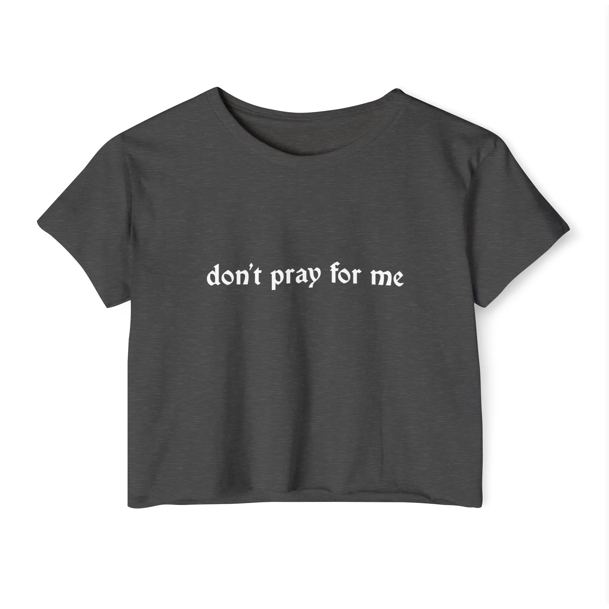 Don't Pray for Me Women's Lightweight Crop Top