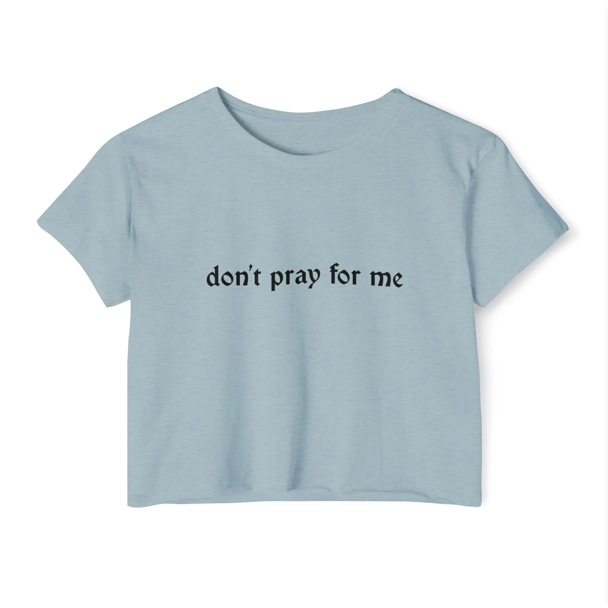 Don't Pray for Me Women's Lightweight Crop Top