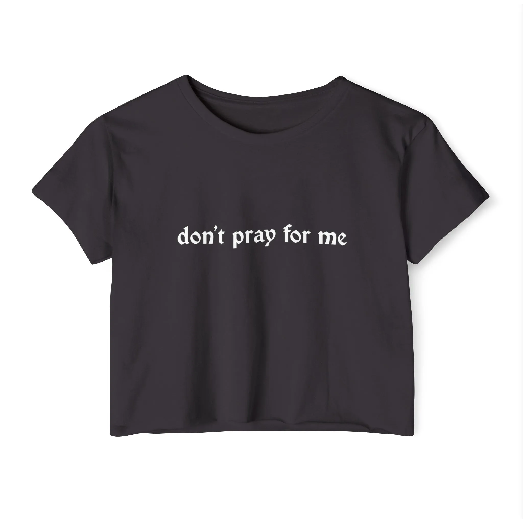 Don't Pray for Me Women's Lightweight Crop Top