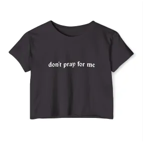 Don't Pray for Me Women's Lightweight Crop Top